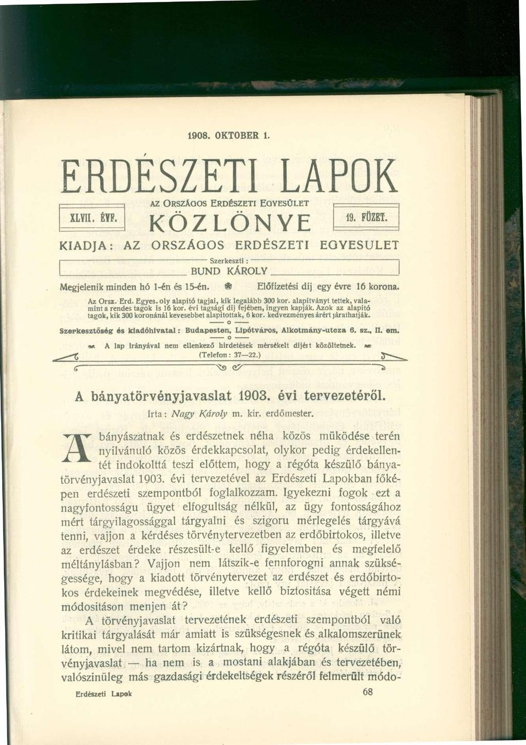 1908. OKTÓBER 1. ERDÉSZETI LAPOK I 1 az OrszAqos Erdészeti Egyesület KÖZLÖNYE XLVII. ÉYF. \ S r\ T I AM\/i: 19- FÜZET. KIADJA: AZ ORSZÁGOS ERDÉSZETI EGYESÜLET Szerkeszti: BUND KÁROLY.