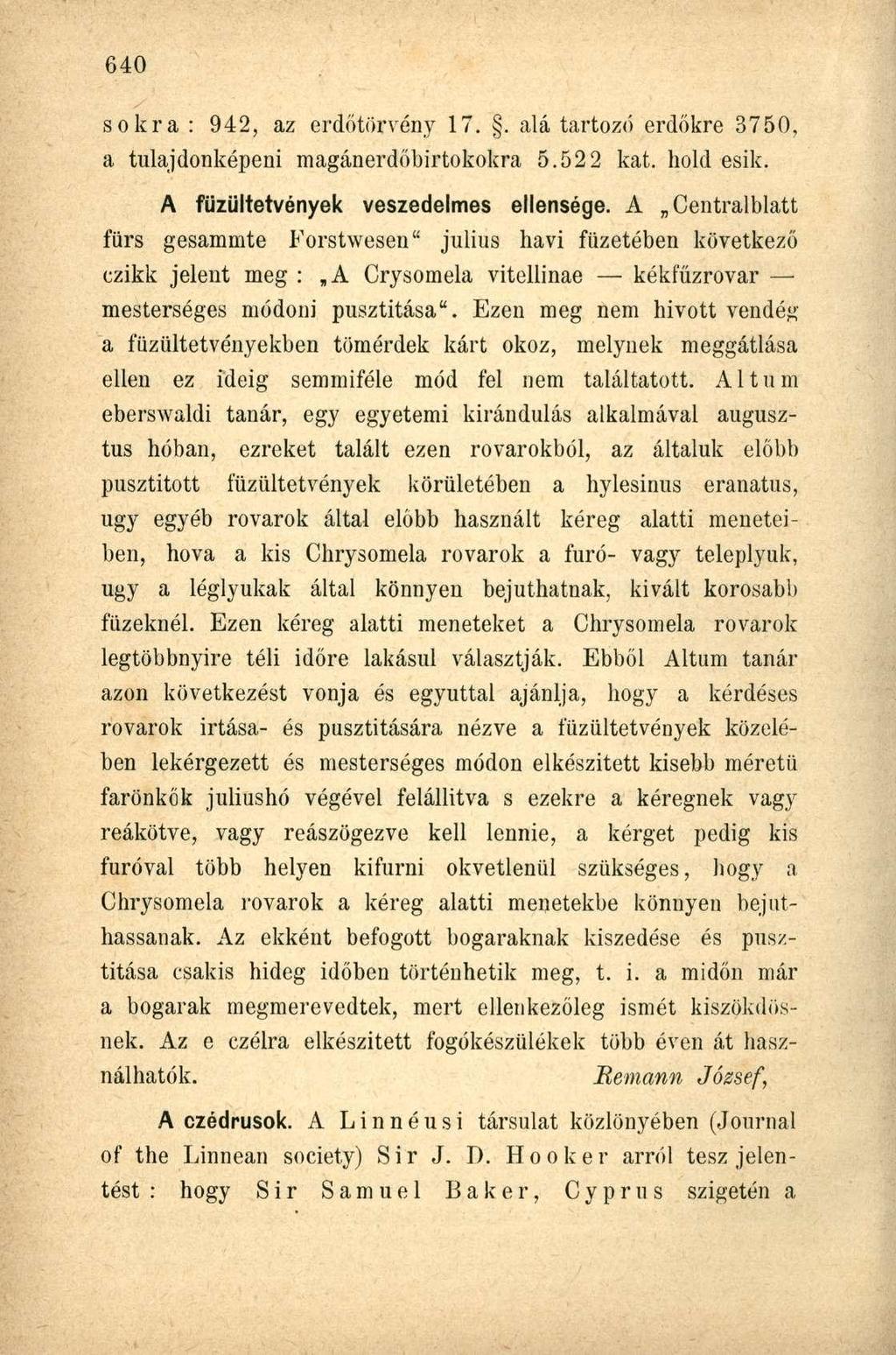 sokra : 942, az erdőtörvény 17.. alá tartozó erdőkre 3750, a tulajdonképeni magánerdőbirtokokra 5.522 kat. hold esik. A füzültetvények veszedelmes ellensége.