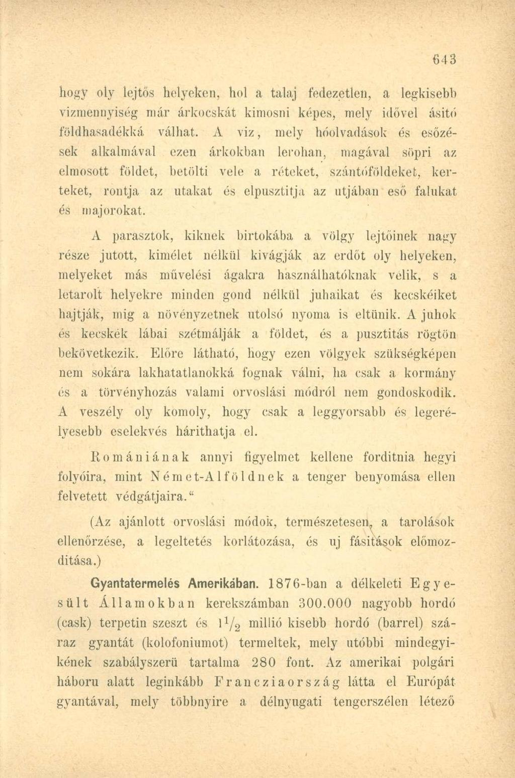 hogy oly lejtős helyeken, hol a talaj fedezetlen, a legkisebb vízmennyiség már árkocskát kimosni képes, mely idővel ásitő földhasadékká válhat.