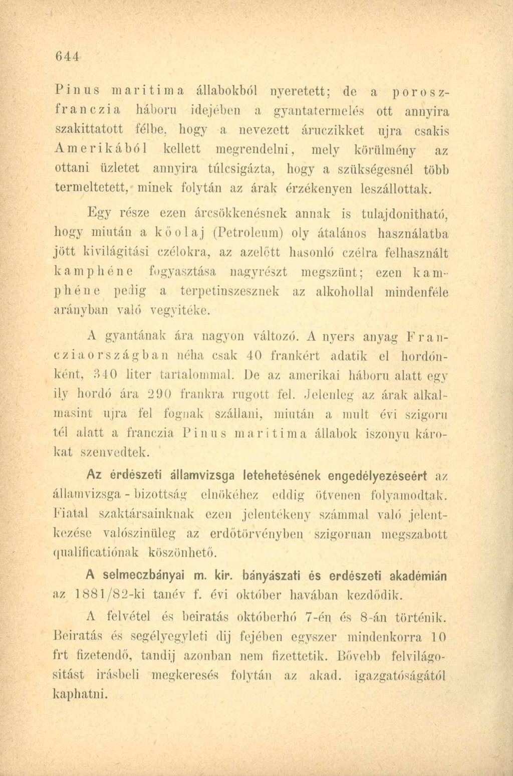 Pinus maritima állatokból nveretett; de a poroszfranczia háborn idejében a gyantatermelés ott annyira szakittatott félbe, hogy a nevezett áruezikket újra csakis Amerikából kellett megrendelni, mely