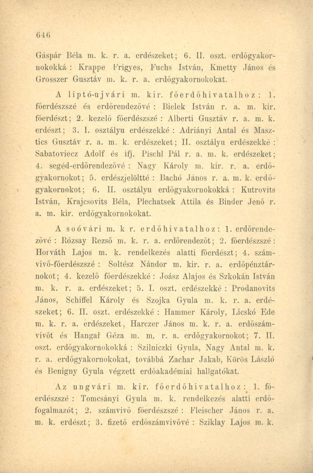 Gáspár Béla m. k. r. a. erdészeket; 6. II. oszt. erdőgyakorookokká : Krappe Frigyes, Fuchs István, Kmetty János és Grosszer Gusztáv m. k. r. a. erdőgyakornokokat. A liptó-ujvári m. kir.