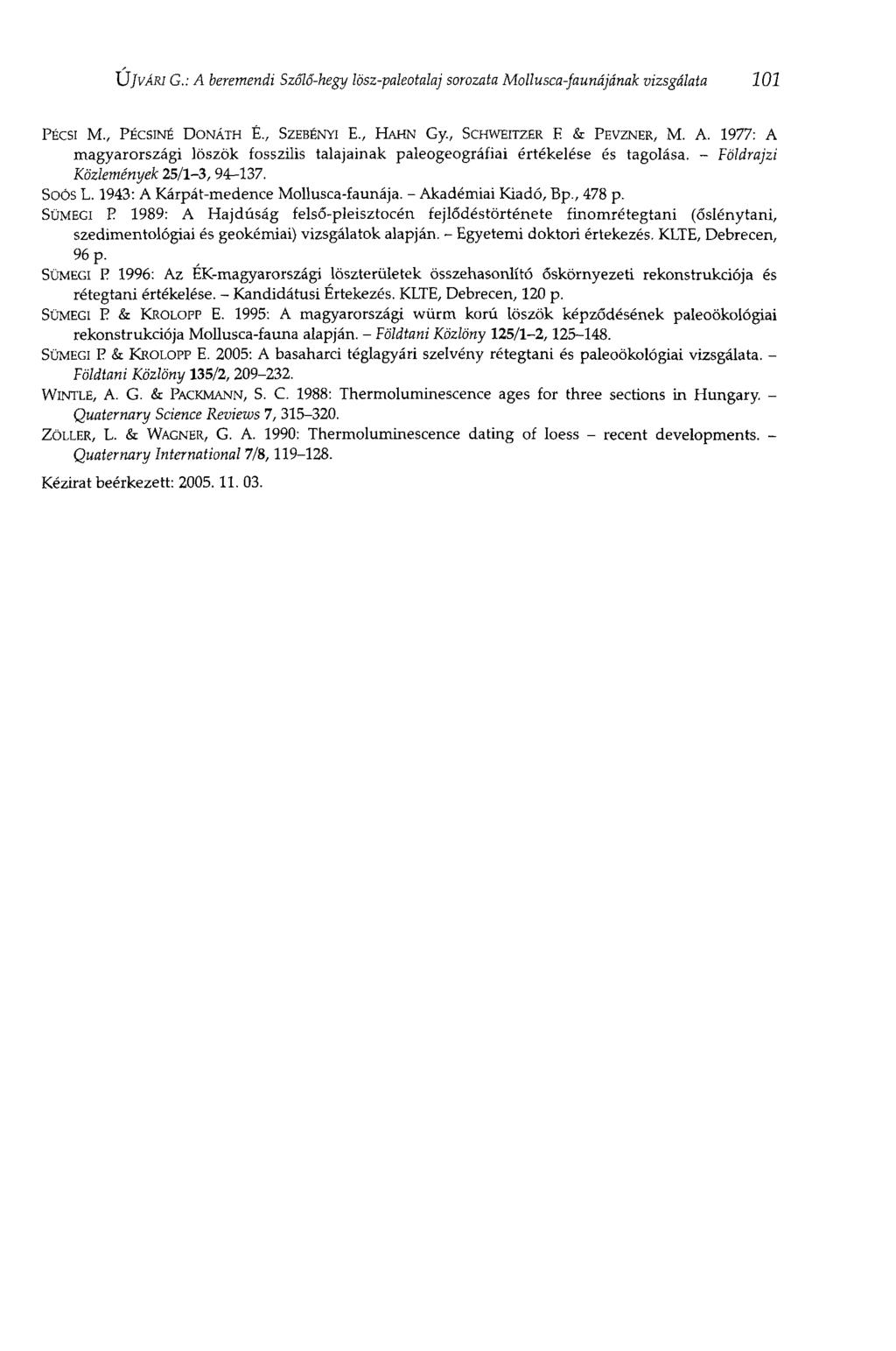 XJjvÁRl G.: A beremendi Szőlő-hegy lösz-paleotalaj sorozata Mollusca-faunájának vizsgálata 0 PÉCSI M., PÉCSINÉ DONÁTH É., SZEBÉNYI E., HAHN Gy, SCHWEITZER E & PEVZNER, M. A. 977: A magyarországi löszök fosszilis talajainak paleogeográfiai értékelése és tagolása.