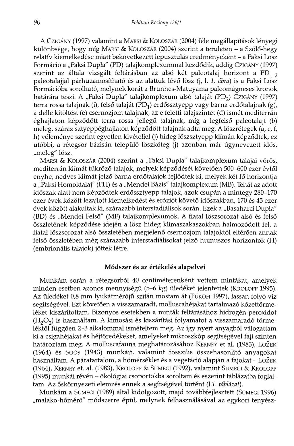 90 Földtani Közlöny 36/ A CZIGÁNY (997) valamint a MARSI & KOLOSZÁR (2004) féle megállapítások lényegi különbsége, hogy míg MARSI & KOLOSZÁR (2004) szerint a területen - a Szőlő-hegy relatív