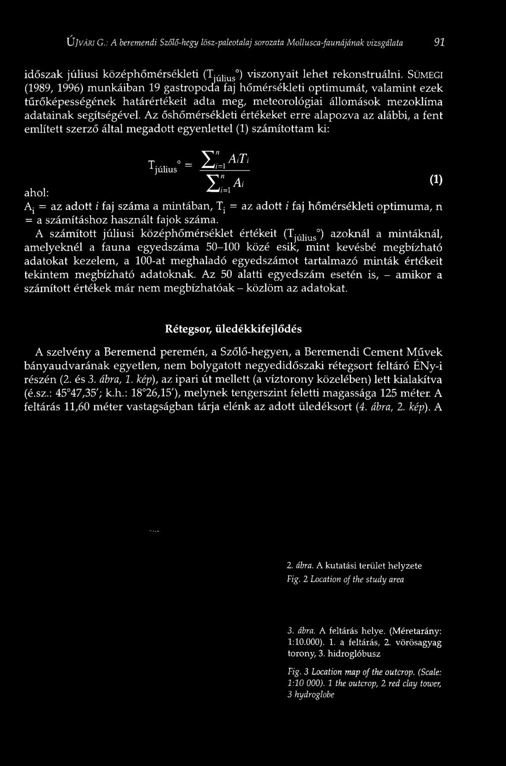 Az őshőmérsékleti értékeket erre alapozva az alábbi, a fent említett szerző által megadott egyenlettel () számítottam ki:, rp. y AiTi Tjúlius ^ = = T a, (!