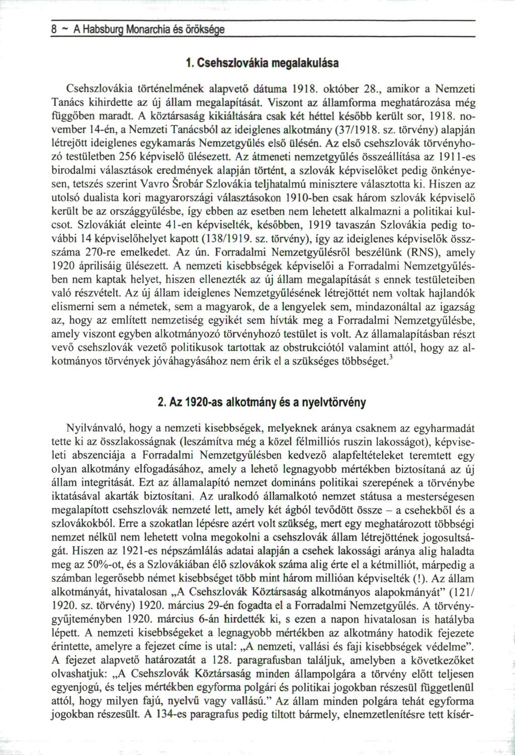 8 ~ A Habsburg Monarchia és öröksége 1. Csehszlovákia megalakulása Csehszlovákia történelmének alapvető dátuma 1918. október 28., amikor a Nemzeti Tanács kihirdette az új állam megalapítását.