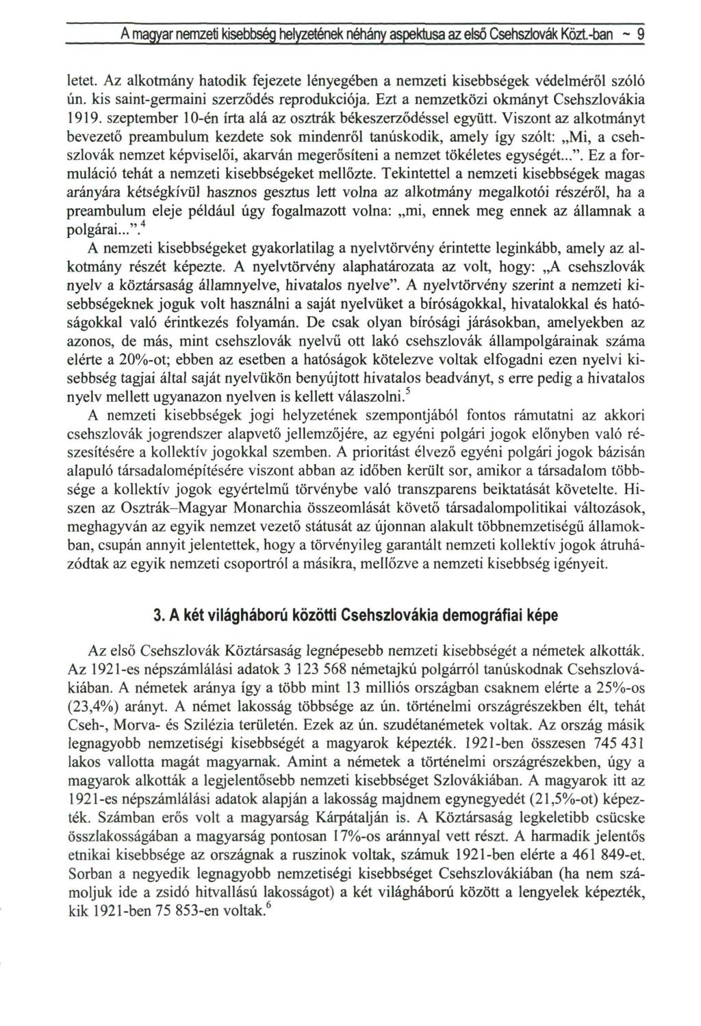 A magyar nemzeti kisebbség helyzetének néhány aspektusa az első Csehszlovák Közt.-bari ~ 9 letet. Az alkotmány hatodik fejezete lényegében a nemzeti kisebbségek védelméről szóló ún.