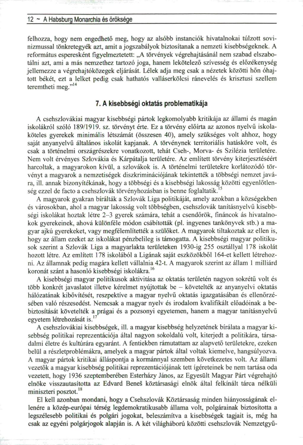 12 ~ A Habsburg Monarchia és öröksége felhozza, hogy nem engedhető meg, hogy az alsóbb instanciók hivatalnokai túlzott sovinizmussal tönkretegyék azt, amit a jogszabályok biztosítanak a nemzeti