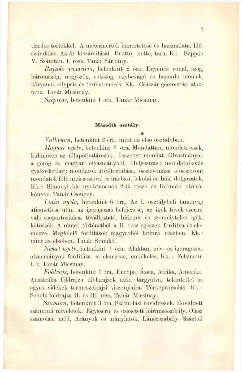 7 tizedes törtekkel. A métermérték ismertetése és használata. Időszámlálás. Az ár kiszámításai. Brutto, netto, tara. K k.: Suppán V. Számtan. I. rész. Tanár Sárkány.