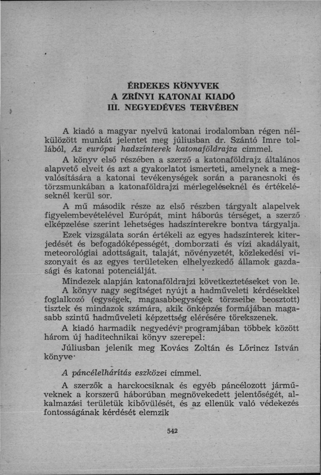 ÉRDEKES KÖNYVEK A ZRÍNYI KATONAI KIADÓ III. NEGYEDÉVES TERVÉBEN A kiadó a magyar nyelvű katonai irodalomban régen nélkülözött munkát jelentet meg júliusban dr.