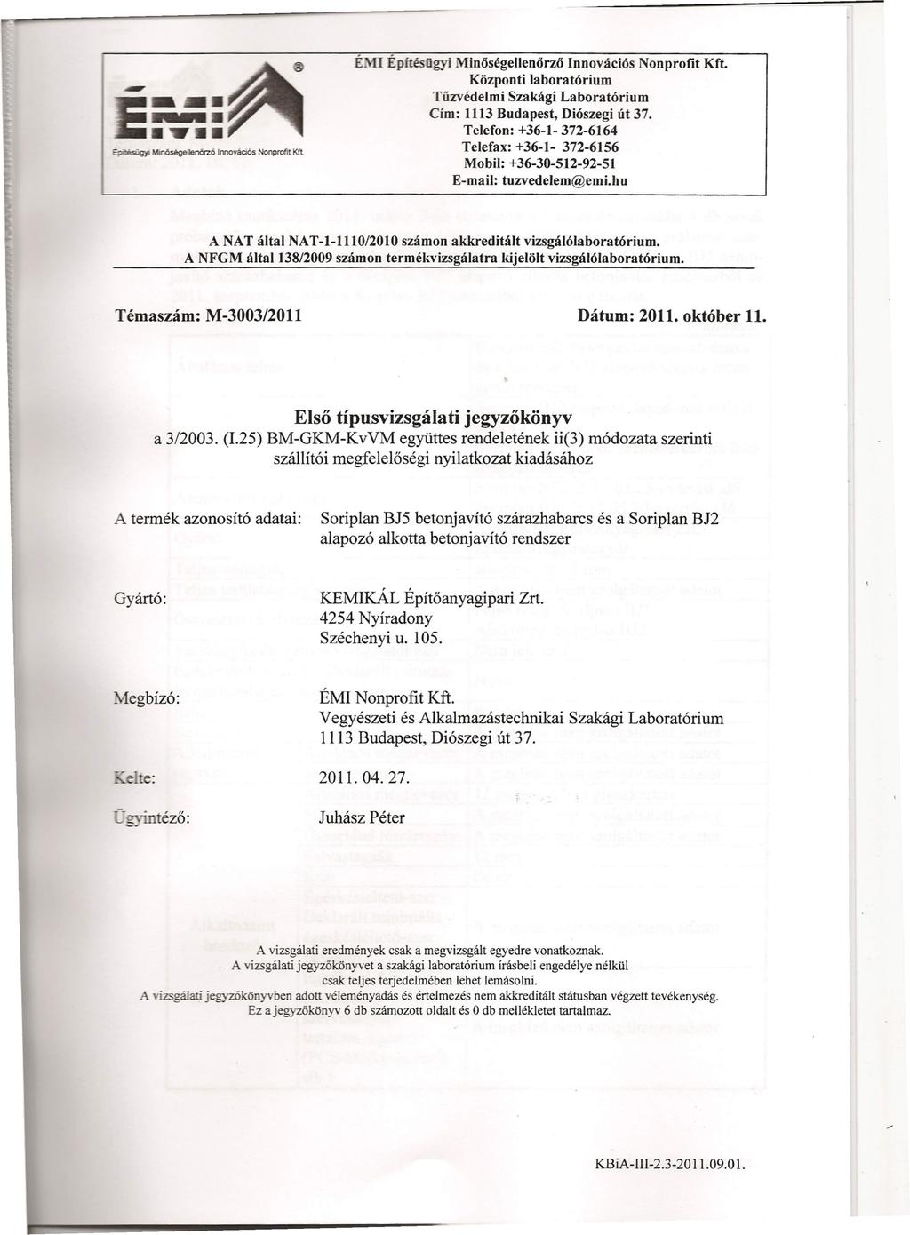 ~ MinöségellenÖ<ZÓ lmovaciós Nonprofit Kft. ÉMI Építésügyi Minőségellenőrző Innovációs Nonprofit Kft. Központi laboratórium Tűzvédelmi Szakági Laboratórium Cím: 1113 Budapest, Diószegi út 37.