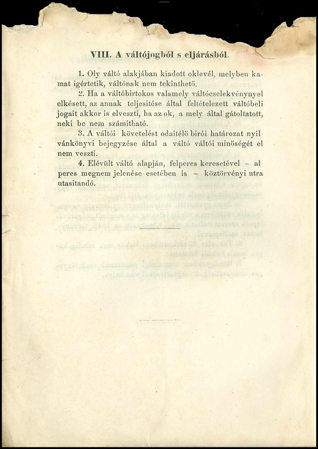 VIII. A váltójogból s eljárásból. 1. Oly váltó alakjában kiadott oklevél, melyben kamat igértetik, váltónak nem tekinthető. 2.