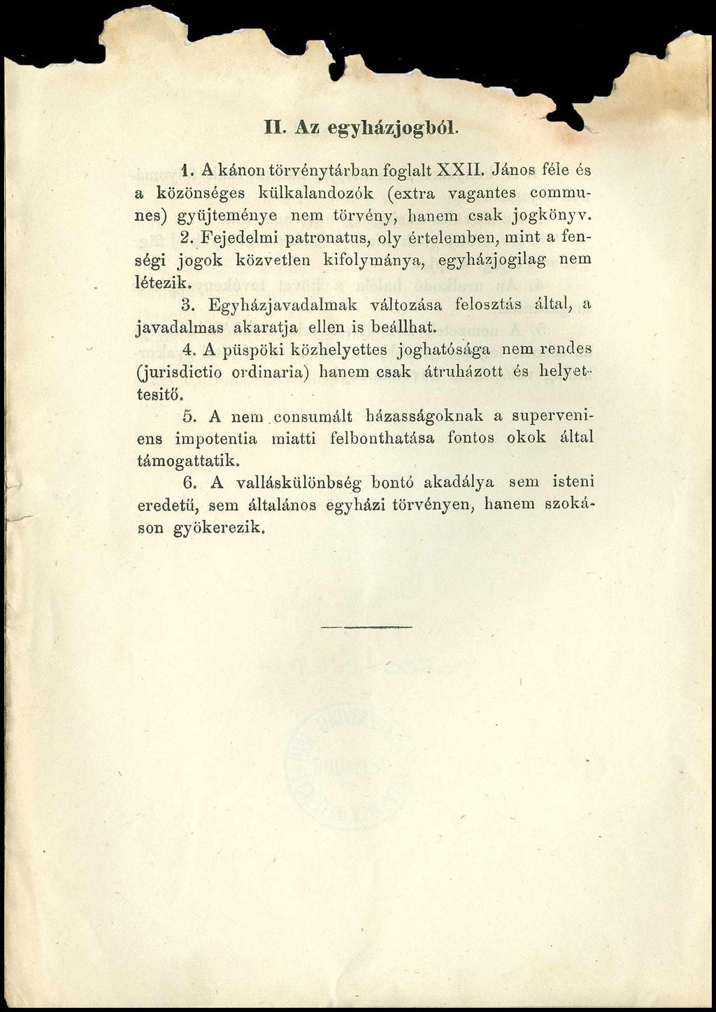 II. Az egyliázjogból. 1. A kánon törvénytárban foglalt XXII. János féle és a közönséges külkalandozók (extra vagantes communes) gyűjteménye nem törvény, hanem csak jogkönyv. 2.