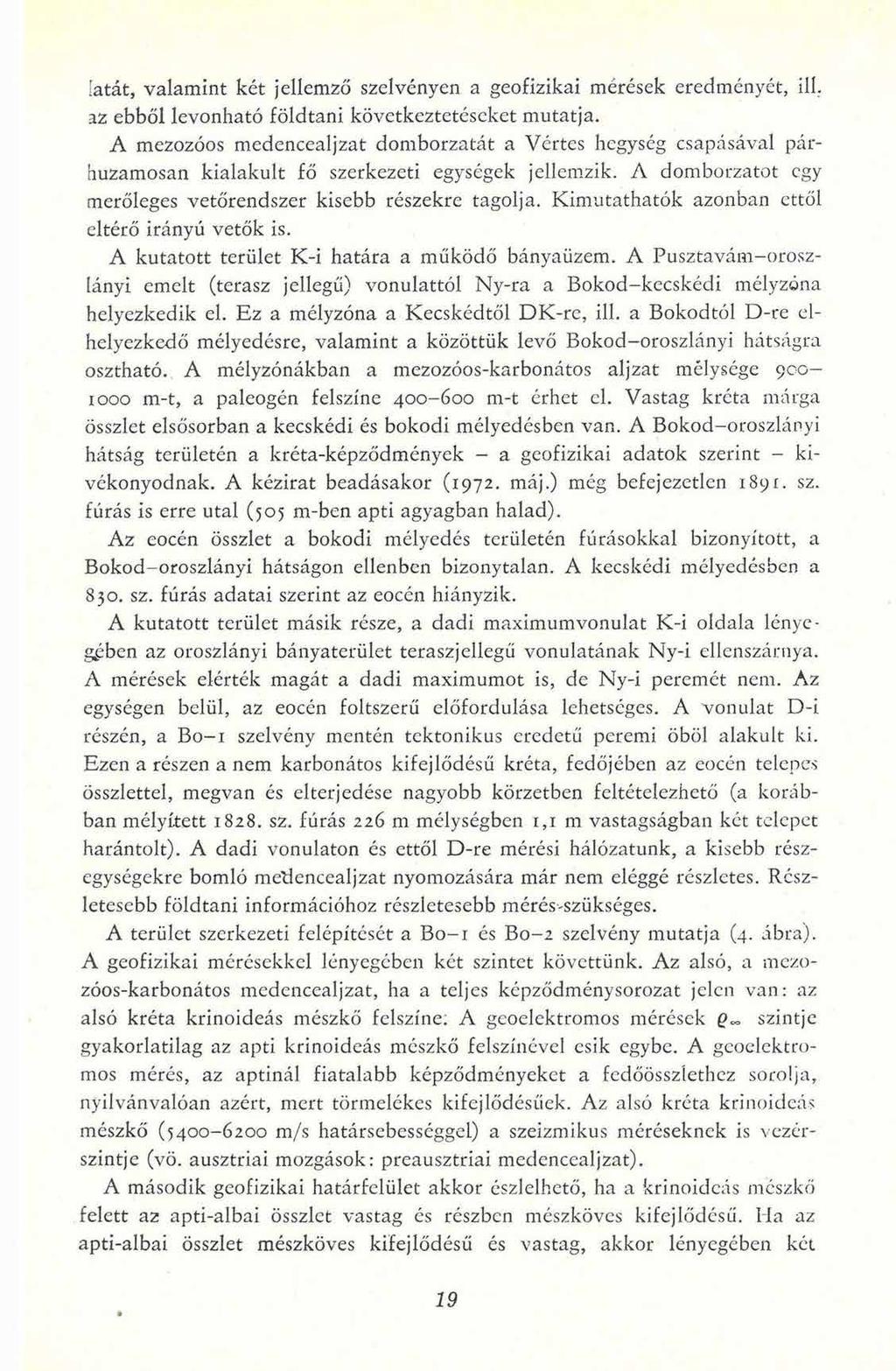 [atát, valamint két jellemző szelvényen a geofizikai mérések eredményét, ill. az ebből levonható földtani következtetéseket mutatja.