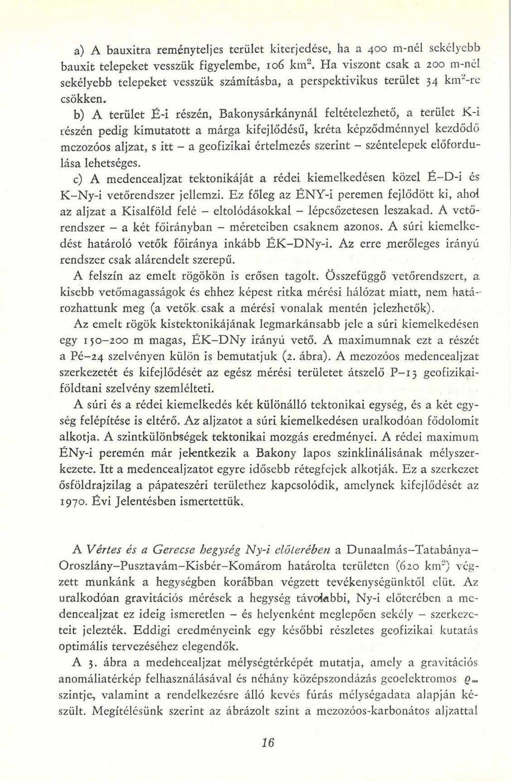 a) A bauxitra reményteljes terület kiterjedése, ha a 400 m-nél sekélyebb bauxit telepeket vesszük figyelembe, 106 km2.