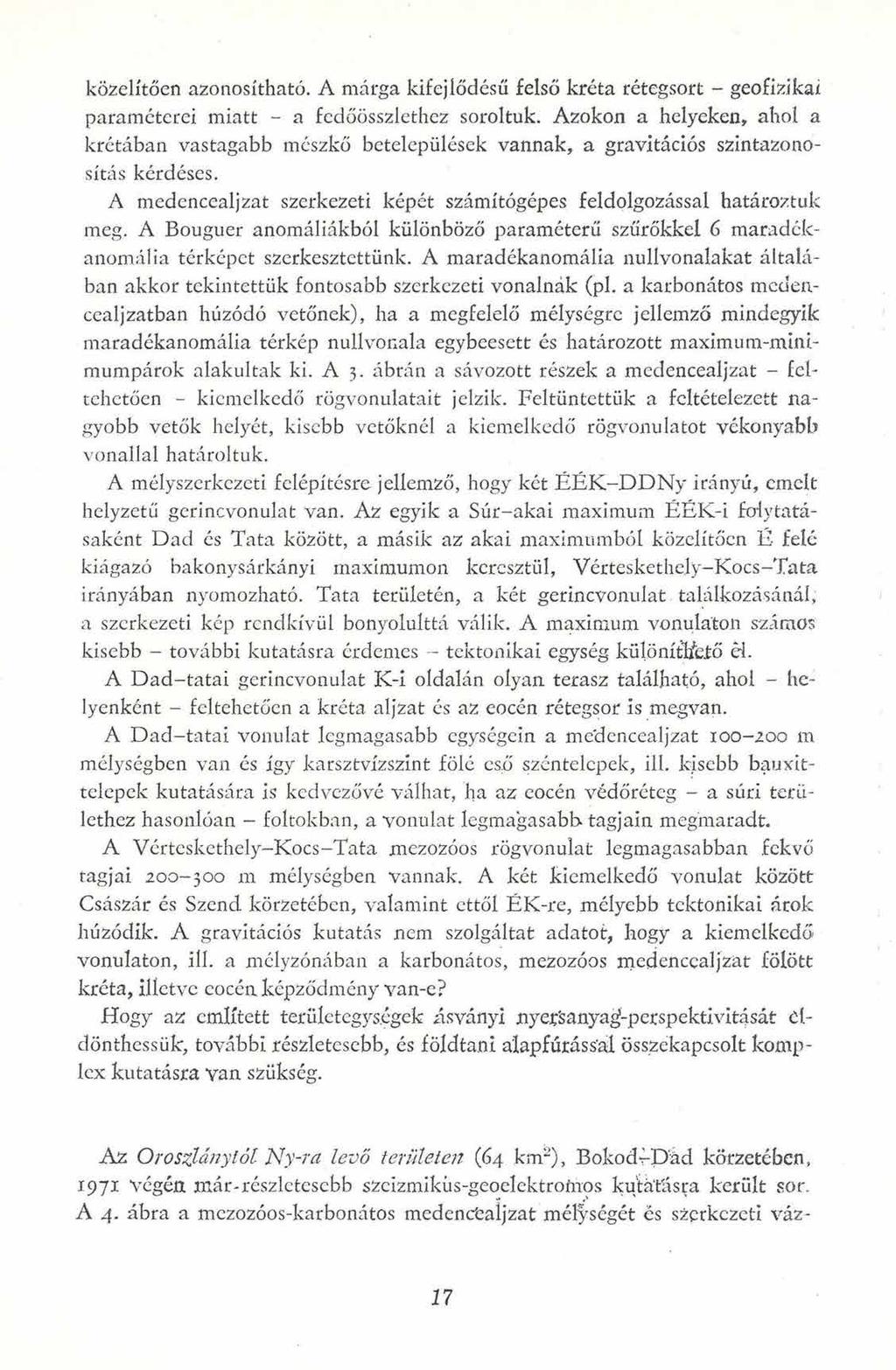közelítően azonosítható. A márga kifejlődésű felső kréta rétegsort - geofizikai paraméterei miatt - a fedőösszlethez soroltuk.