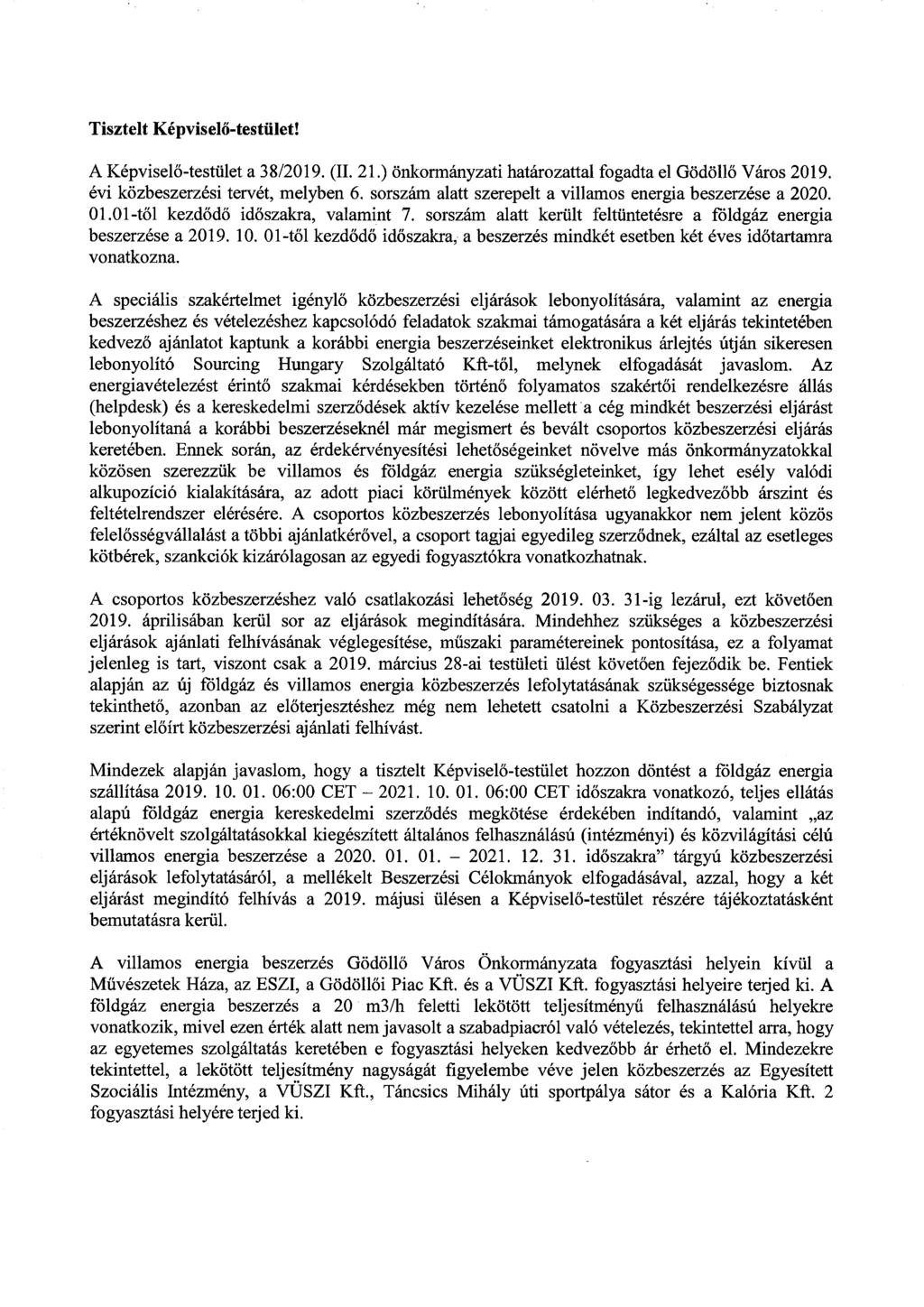 Tisztelt Képviselő-testület! A Képviselő-testület a 38/2019. (II. 21.) önkormányzati határozattal fogadta el Gödöllő Város 2019. évi közbeszerzési tervét, melyben 6.