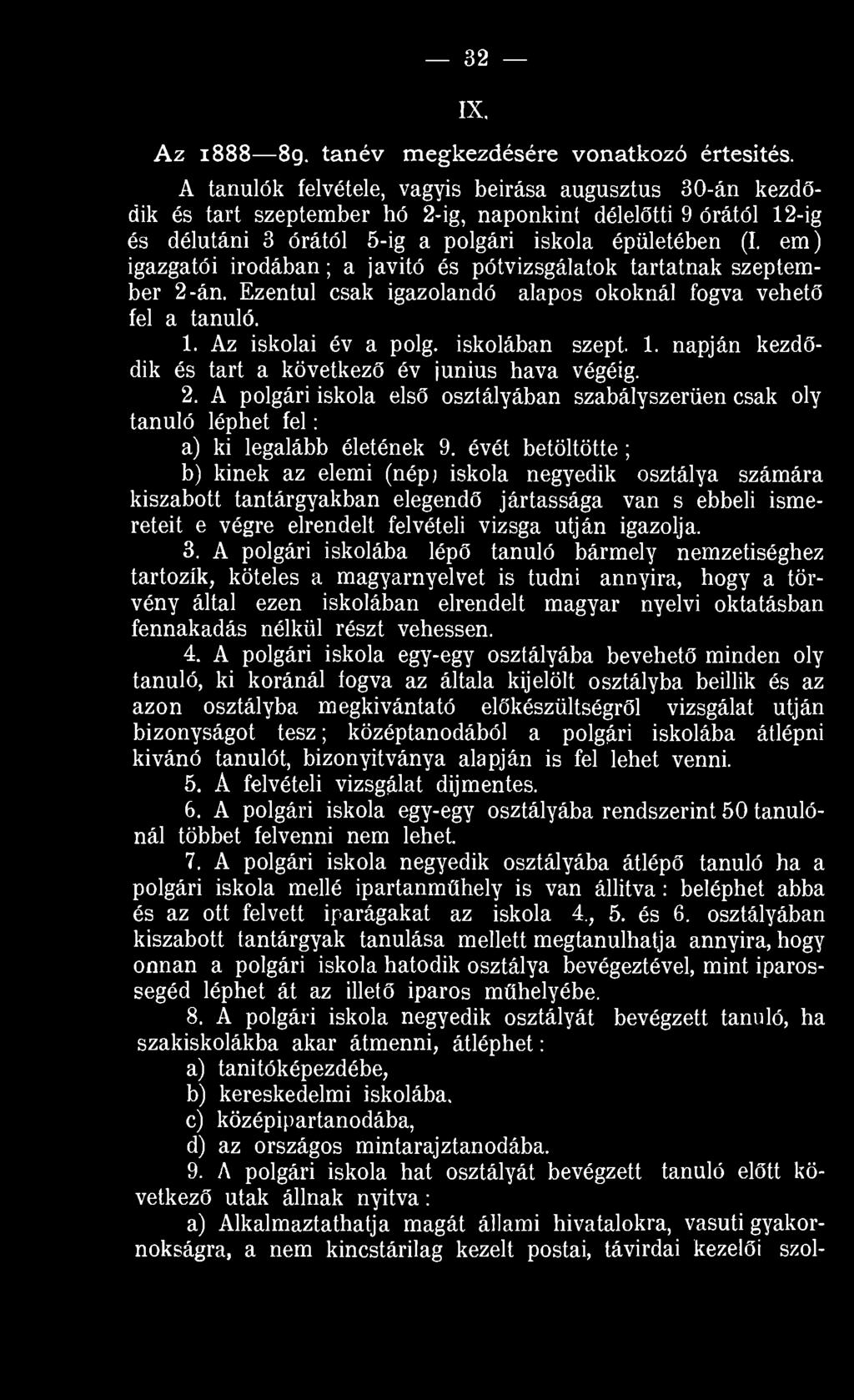 em) igazgatói irodában; a javitó és pótvizsgálatok tartatnak szeptember -án. Ezentúl csak igazolandó alapos okoknál fogva vehető fel a tanuló.. Az iskolai év a polg. iskolában szept.