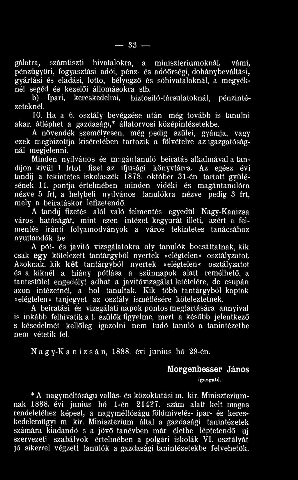 átléphet a gazdasági,* állatorvosi középintézetekbe. A növendék személyesen, még pedig szülei, gyámja, vagy ezek megbízottja kíséretében tartozik a fölvételre az igazgatóságnál megjelenni.