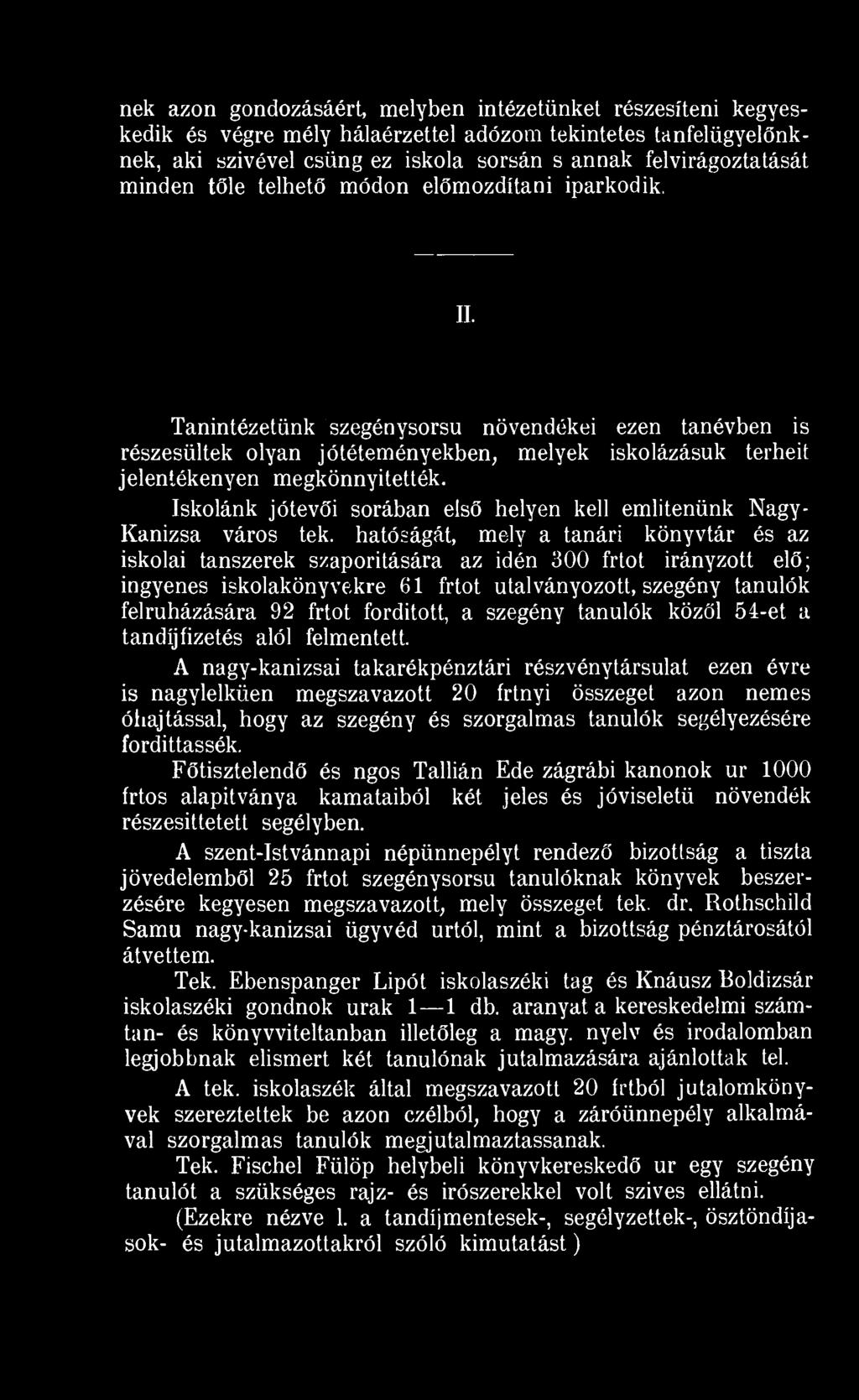 Tanintézetünk szegénysorsu növendékei ezen tanévben is részesültek olyan jótéteményekben, melyek iskolázásuk terheit jelentékenyen megkönnyítették.