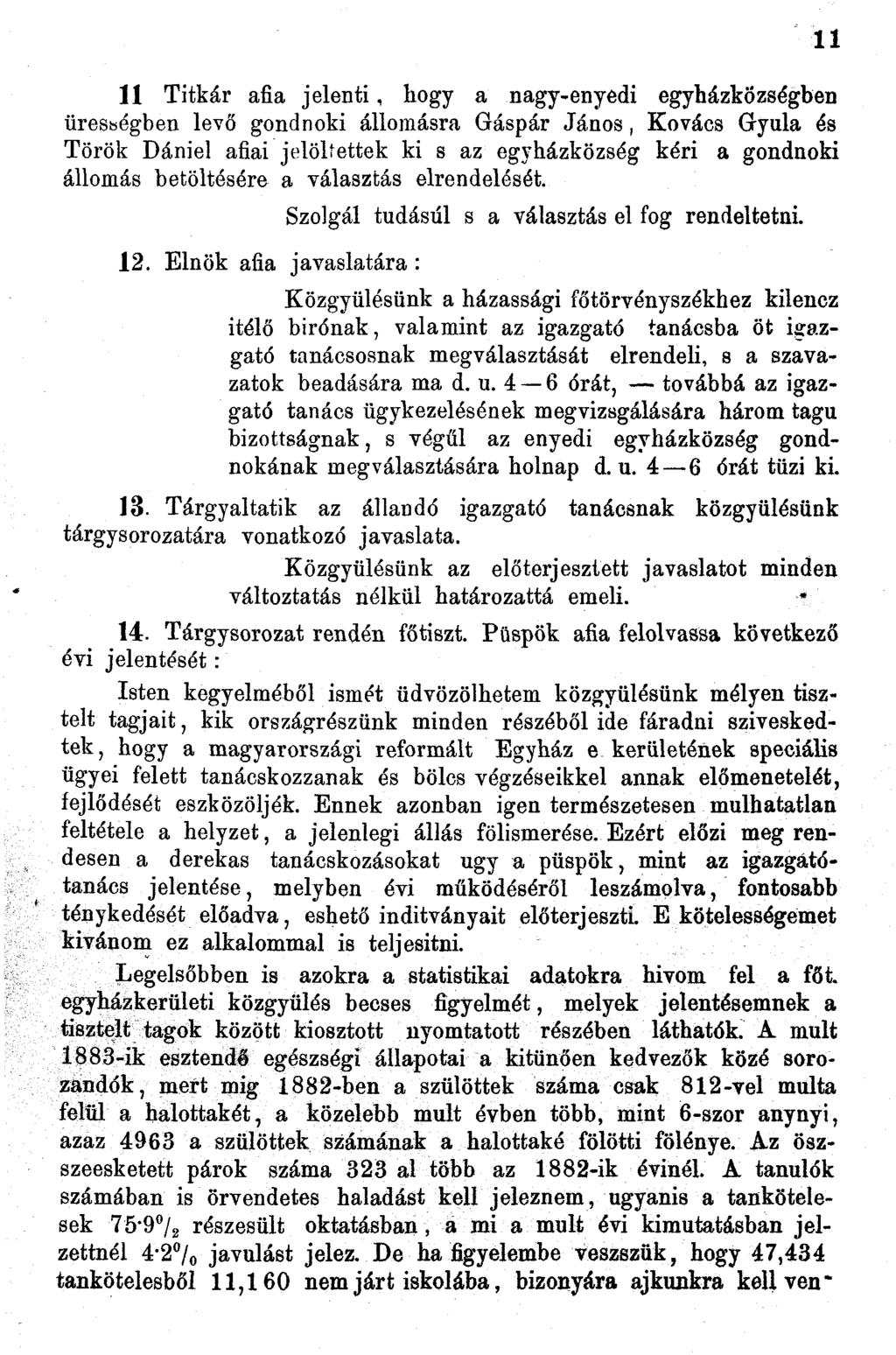 Titkár afia jelenti, hogy a nagy-enyedi egyházközségben ürességben levő gondnoki állomásra Gáspár János, Kovács Gyula és Török Dániel afiai jelöltettek ki s az egyházközség kéri a gondnoki állomás