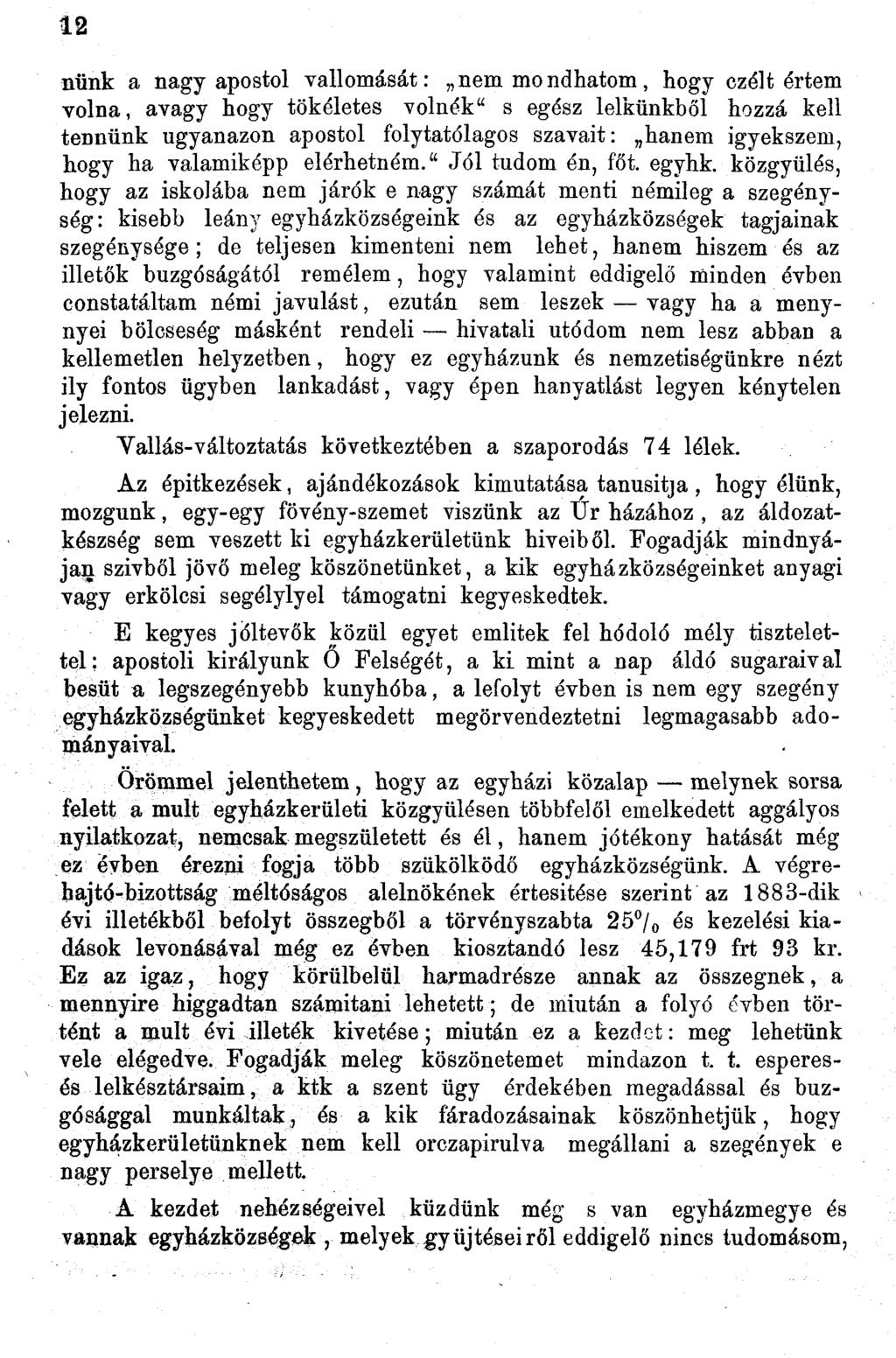 nünk a nagy apostol vallomását: nem mondhatom, hogy czólt értem volna, avagy hogy tökéletes volnék" s egész lelkűnkből hozzá kell tennünk ugyanazon apostol folytatólagos szavait: hanem igyekszem,