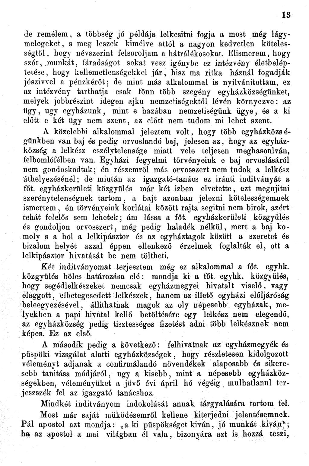 de remélem, a többség jó példája lelkesitni fogja a most még lágymelegeket, s meg leszek kímélve attól a nagyon kedvetlen kötelességtől, hogy névszerint felsoroljam a hátralékosokat.
