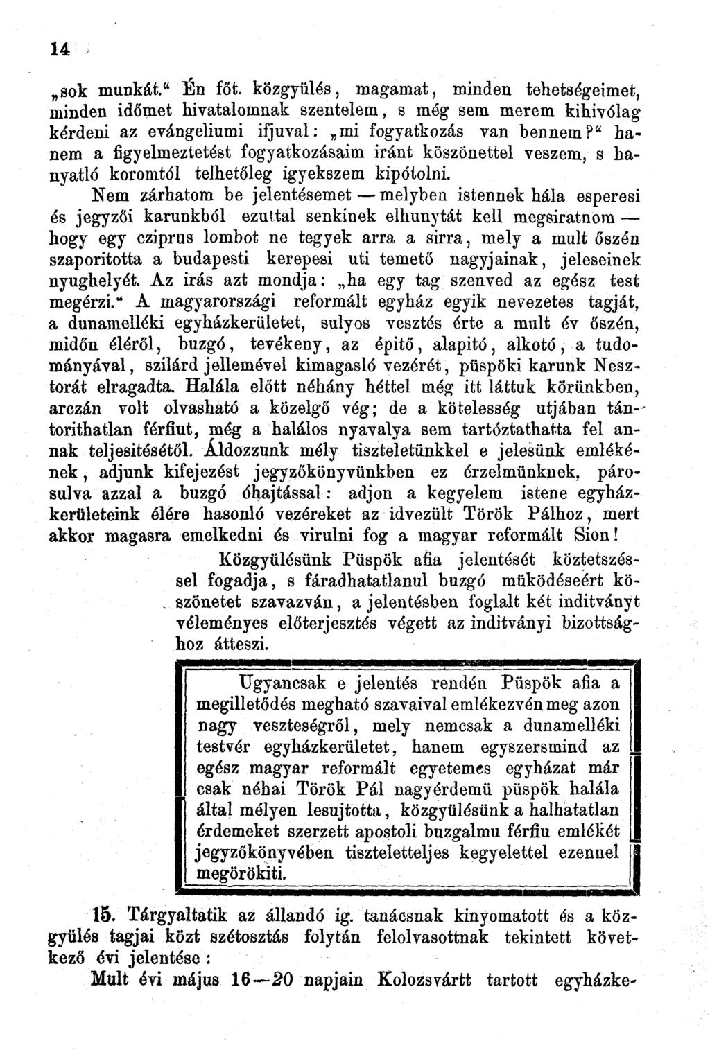 4 sok munkát." Én főt. közgyűlés, magamat, minden tehetségeimet, minden időmet hivatalomnak szentelem, s még sem merem kihivólag kérdeni az evangéliumi ifjúval: mi fogyatkozás van bennem?