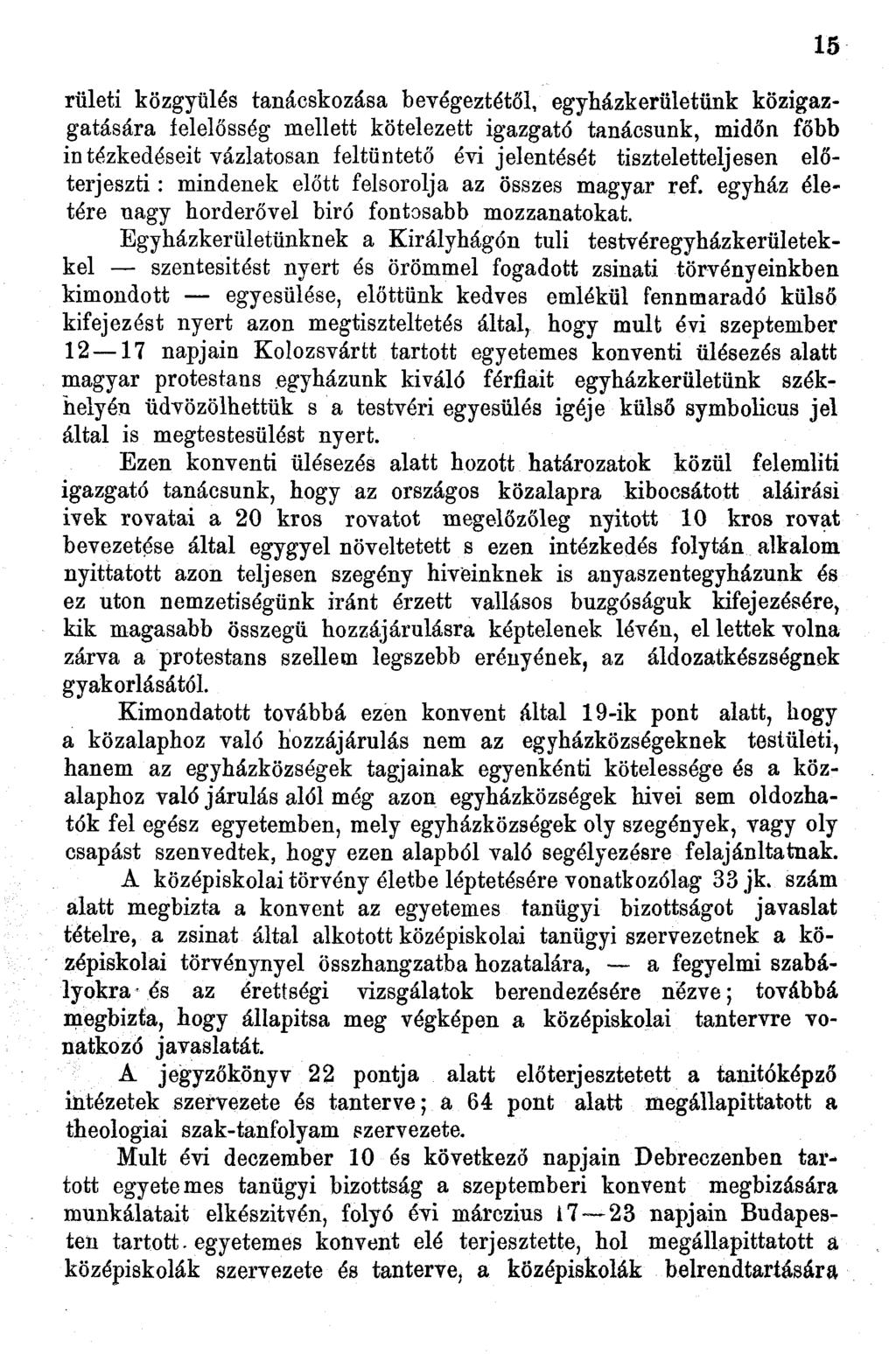 rületi közgyűlés tanácskozása bevégeztétól, egyházkerületünk közigazgatására felelősség mellett kötelezett igazgató tanácsunk, midőn főbb intézkedéseit vázlatosan feltüntető évi jelentését