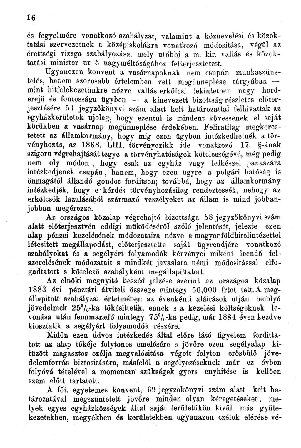 6 és fegyelmére vonatkozó szabályzat, valamint a köznevelési és közoktatási szervezetnek a középiskolákra vonatkozó módosítása, végül az érettségi vizsga szabályozása, mely ulóbbi a m. kir.