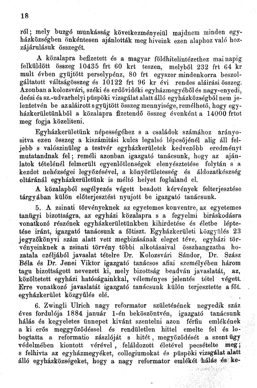 8 ról; mely buzgó munkásság következményeiül majdnem minden egyházközségben önkéntesen ajánlották meg híveink ezen alaphoz való hozzájárulásuk összegét.
