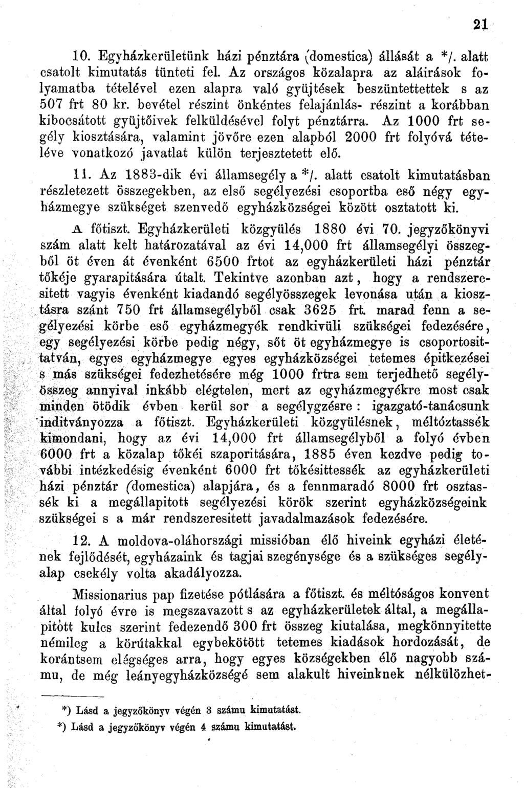 0. Egyházkerületünk házi pénztára (domestica) állását a */. alatt csatolt kimutatás tünteti fel.
