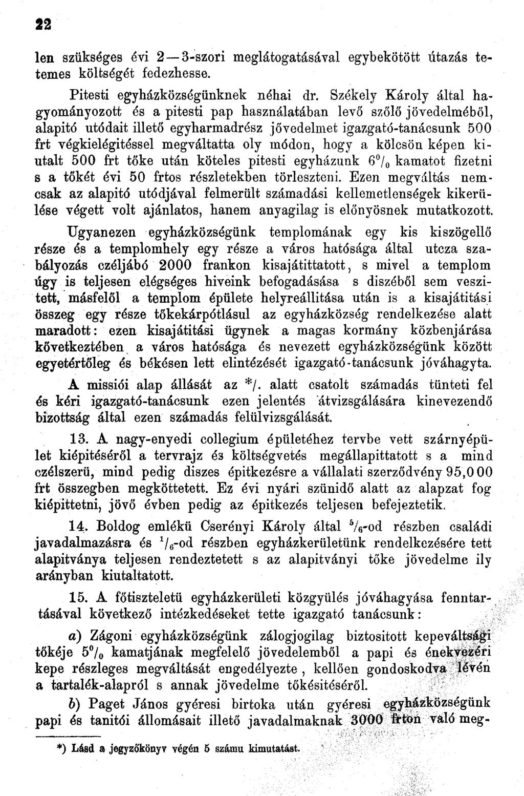 len szükséges évi 3-szori meglátogatásával egybekötött utazás tetemes költségét fedezhesse. Pitesti egyházközségünknek néhai dr.