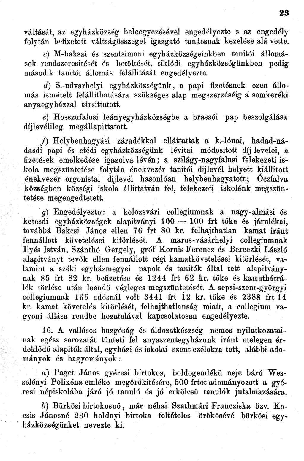 váltását, az egyházközség beleegyezésével engedélyezte s az engedély folytán befizetett váltságösszeget igazgató tanácsnak kezelése alá vette.