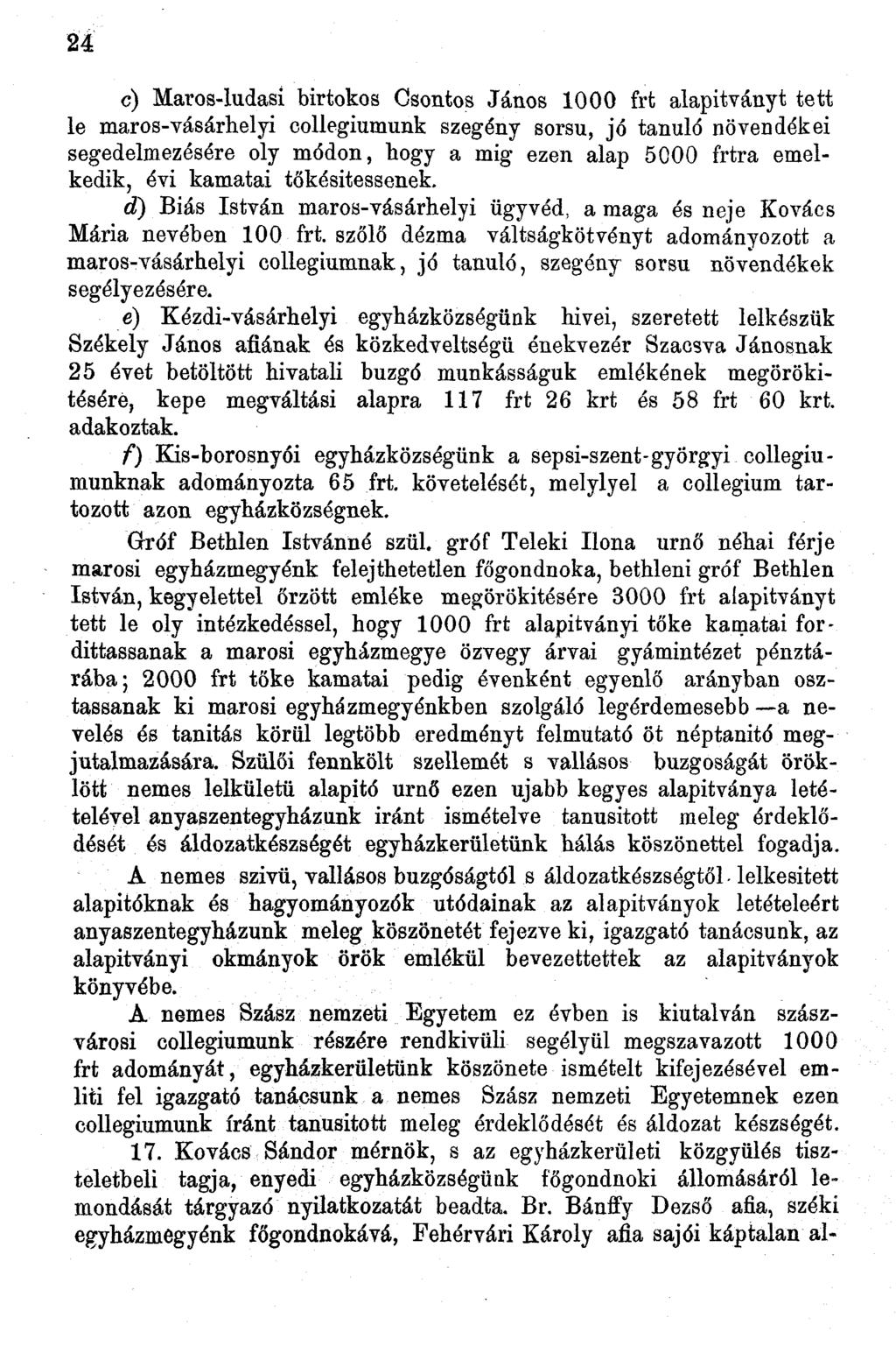 M c) Maros-ludasi birtokos Csontos János 000 frt alapítványt tett le maros-vásárhelyi collegiumunk szegény sorsú, jó tanuló növendékei segedelmezésére oly módon, hogy a mig ezen alap 5000 frtra