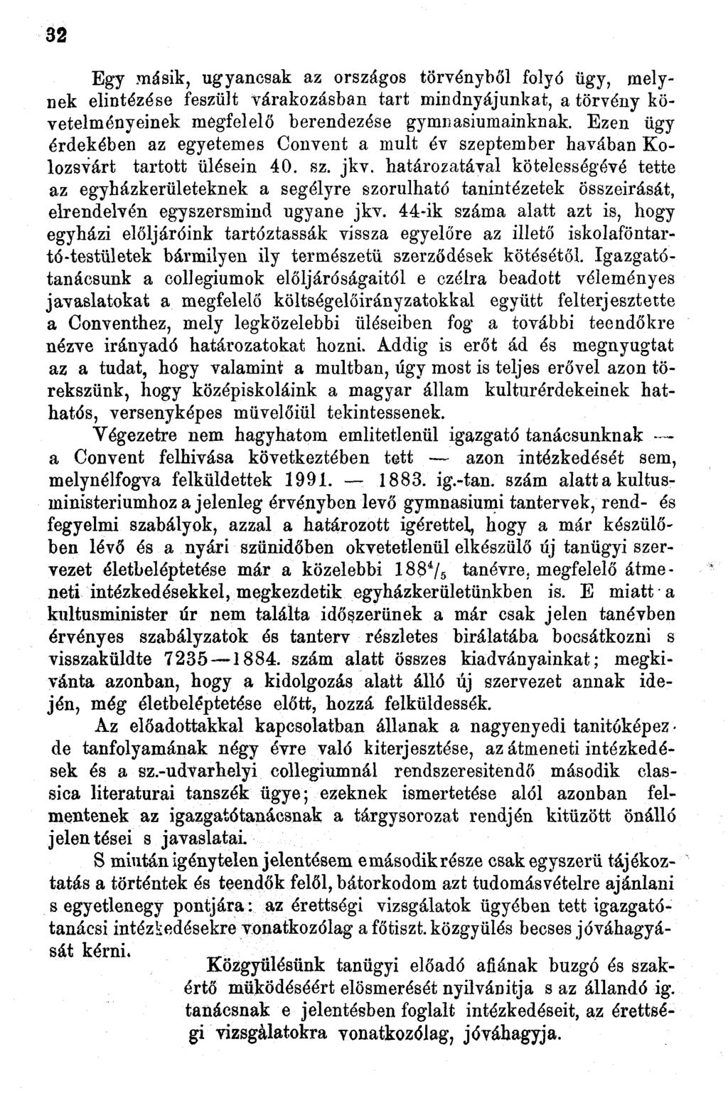 3 Egy másik, ugyancsak az országos törvényből folyó ügy, melynek elintézése feszült várakozásban tart mindnyájunkat, a törvény követelményeinek mégfelelő berendezése gymiiasiumainknak.