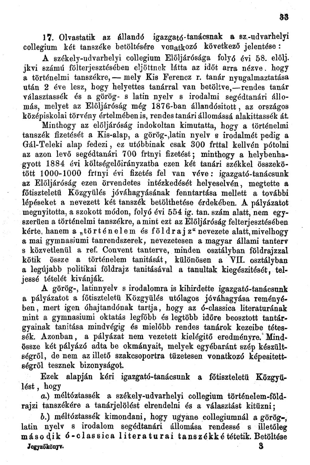 7. Olvastatik az állandó igazgató-tanácsnak & sz.-udvarhelyi collegium két tanszéke betöltésére vonatkozó következő jelentése : A székely-udvarhelyi collegium Elöljárósága folyó évi 58.