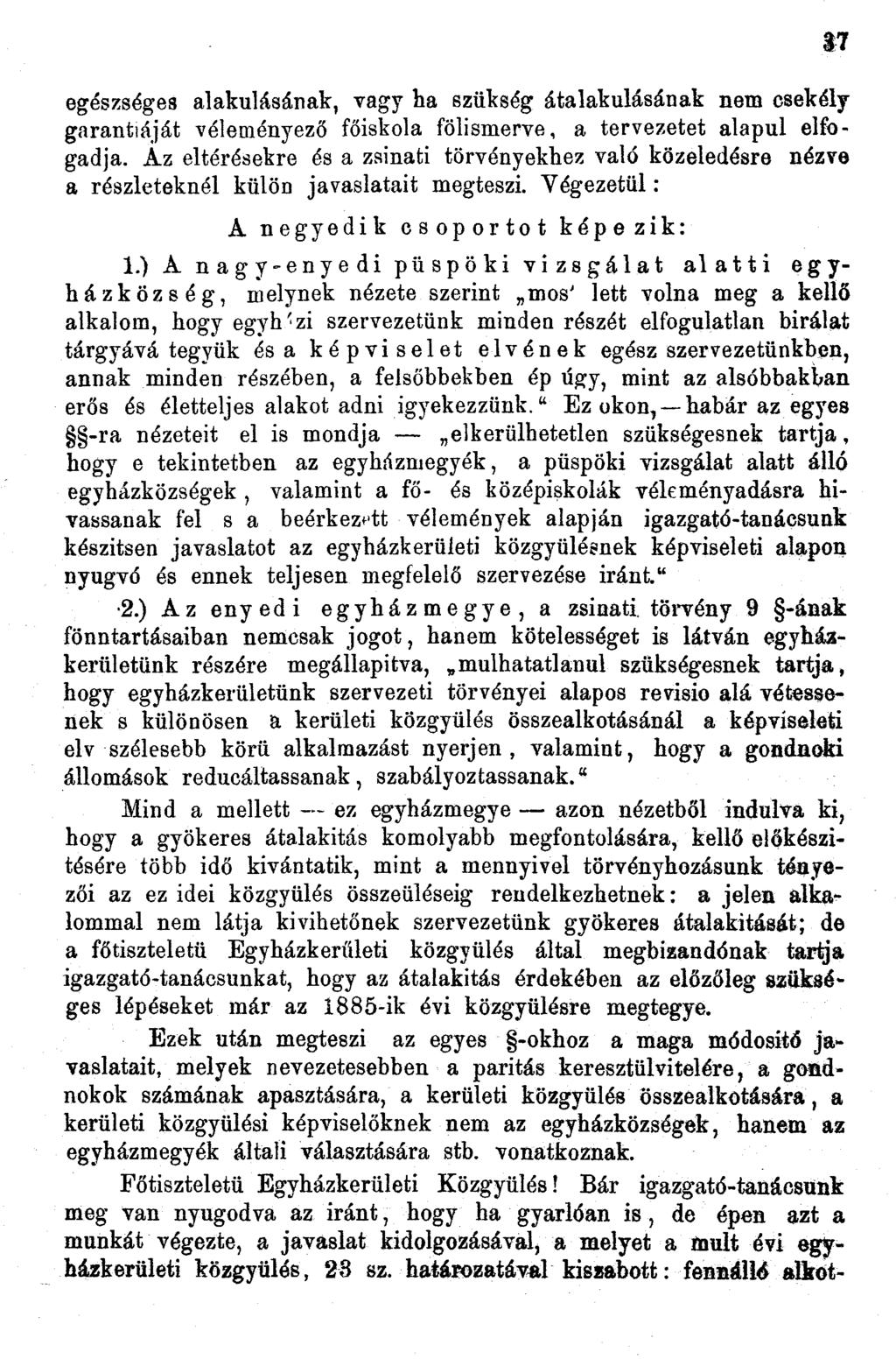 egészséges alakulásának, vagy ha szükség átalakulásának nem csekély garantiáját véleményező főiskola fölismerve, a tervezetet alapul elfogadja.