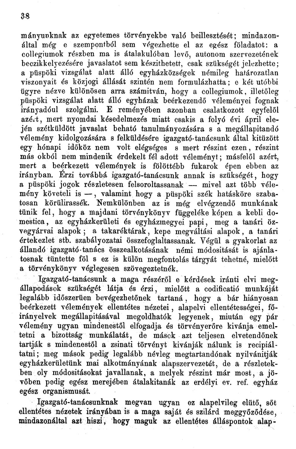 38 Hiányunknak az egyetemes törvényekbe való beillesztését; mindazonáltal még e szempontból sem végezhette el az egész föladatot: a collegiumok részben ma is átalakulóban levő, autonóm szervezetének