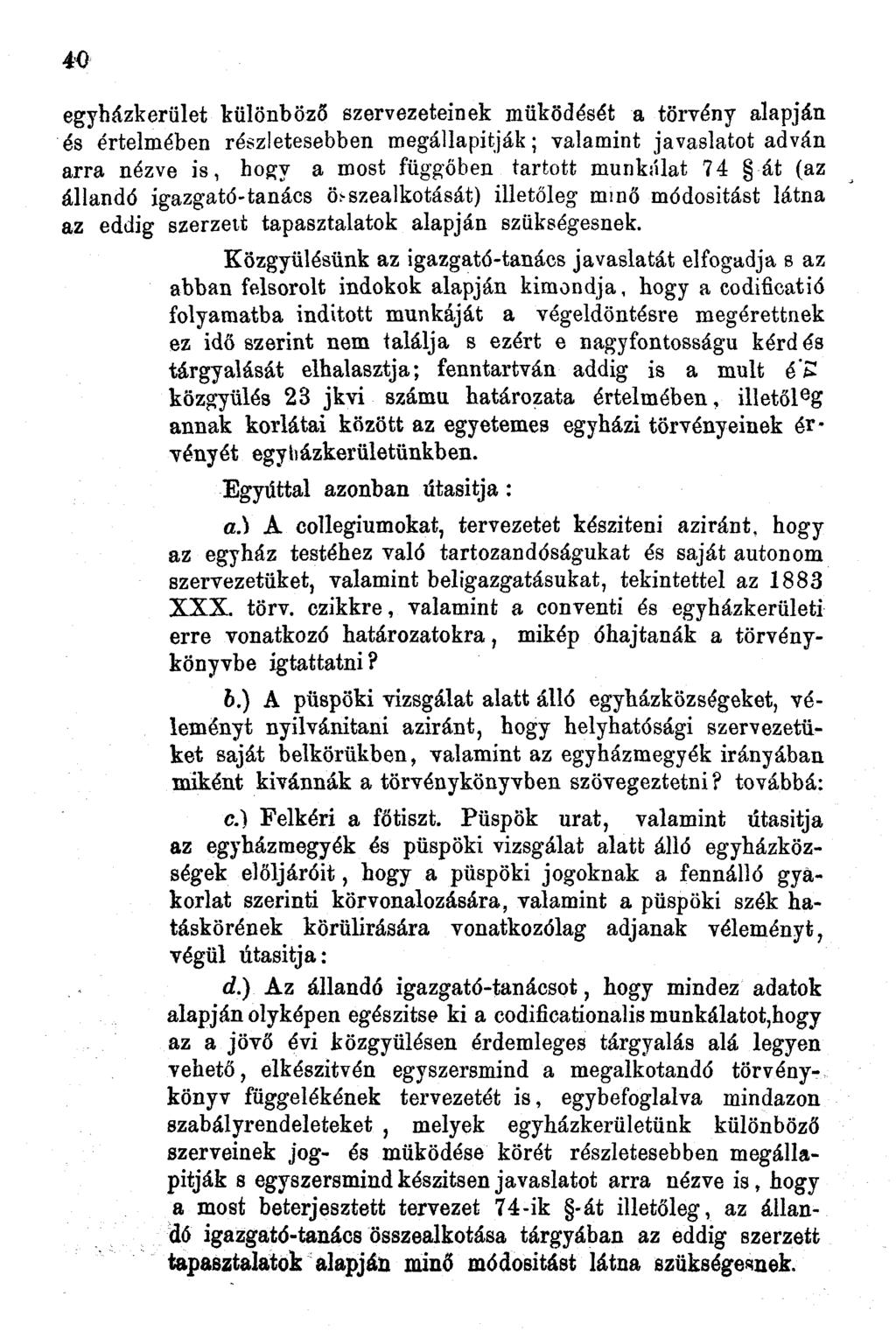 40 egyházkerület különböző szervezeteinek működését a törvény alapján és értelmében részletesebben megállapítják; valamint javaslatot adván arra nézve is, hogy a most függőben tartott munkálat 74 át
