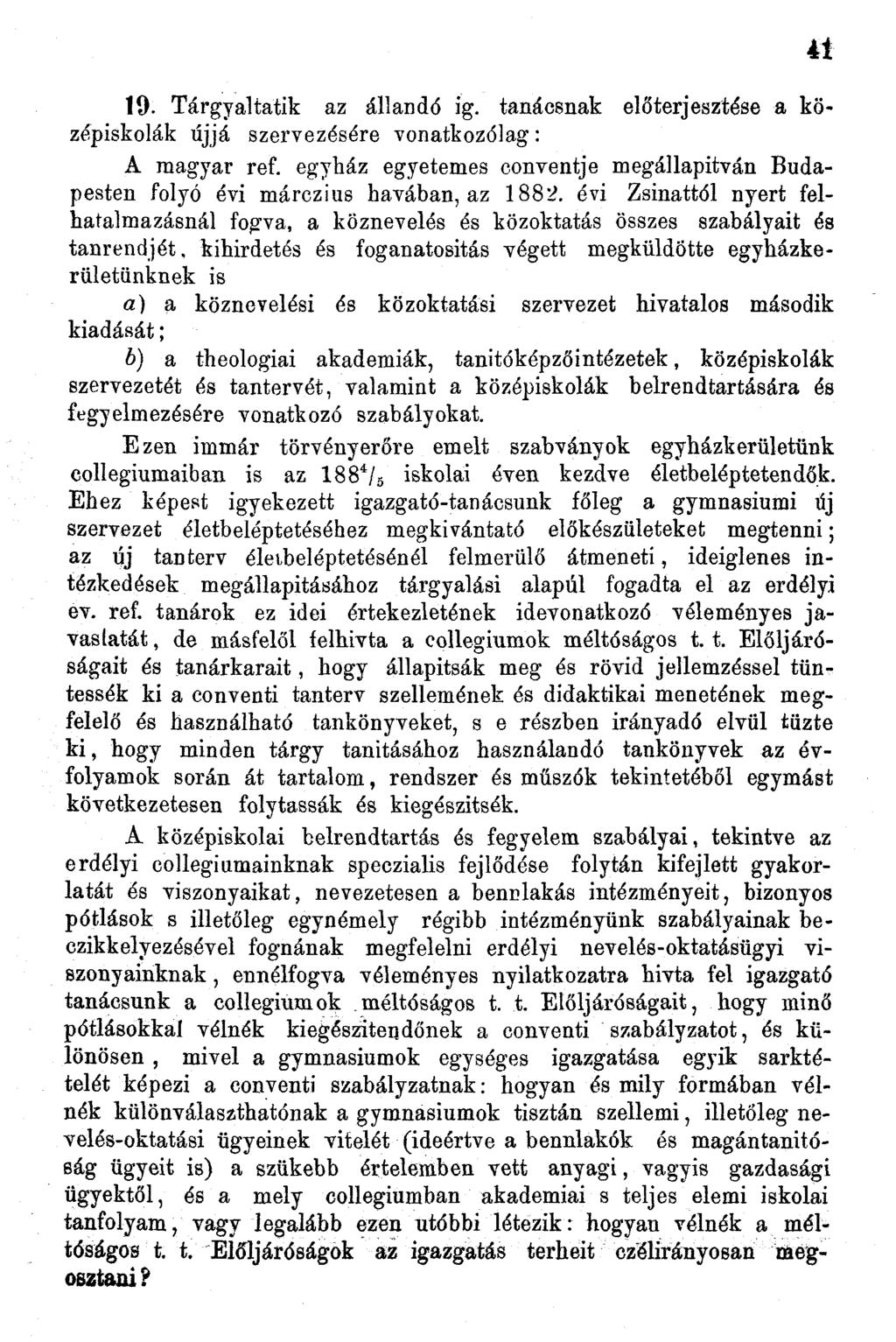 9. Tárgyaltatik az állandó ig. tanácsnak előterjesztése a középiskolák újjá szervezésére vonatkozólag: A magyar ref.