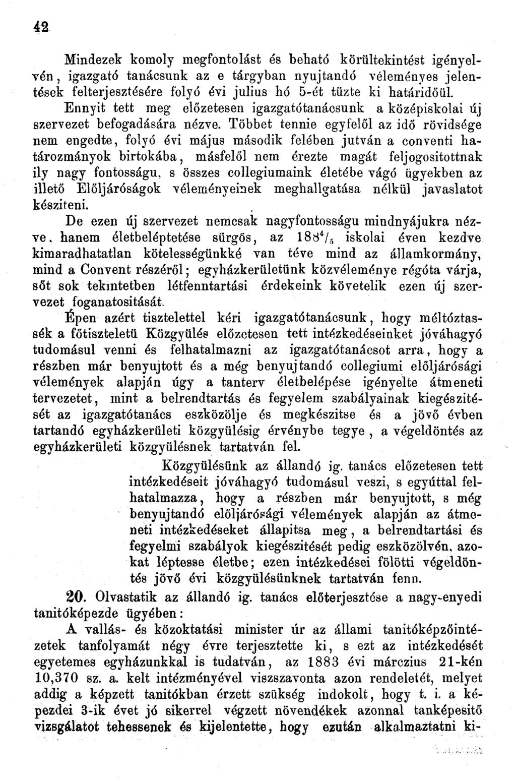 4 Mindezek komoly megfontolást és beható körültekintést igényelvén, igazgató tanácsunk az e tárgyban nyújtandó véleményes jelentések felterjesztésére folyó évi július hó 5-ét tűzte ki határidőül.