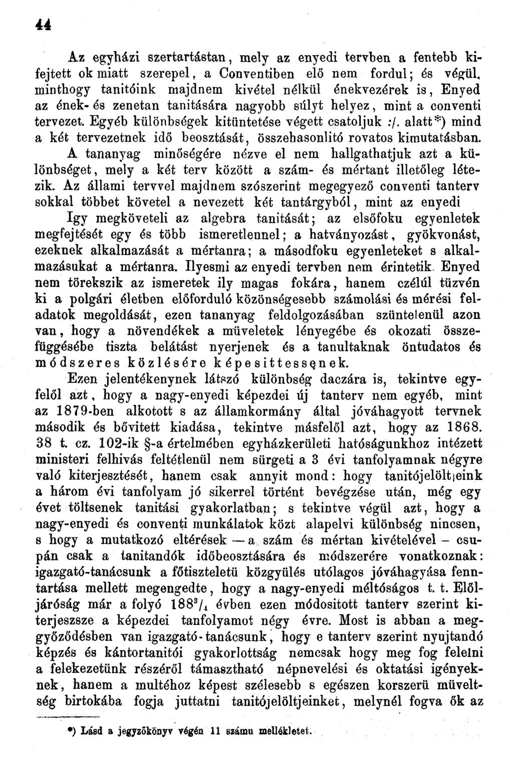 lé Az egyházi szertartástan, mely az enyedi tervben a fentebb kifejtett ok miatt szerepel, a Conventiben elő nem fordul; és végül, minthogy tanítóink majdnem kivétel nélkül énekvezérek is, Enyed az