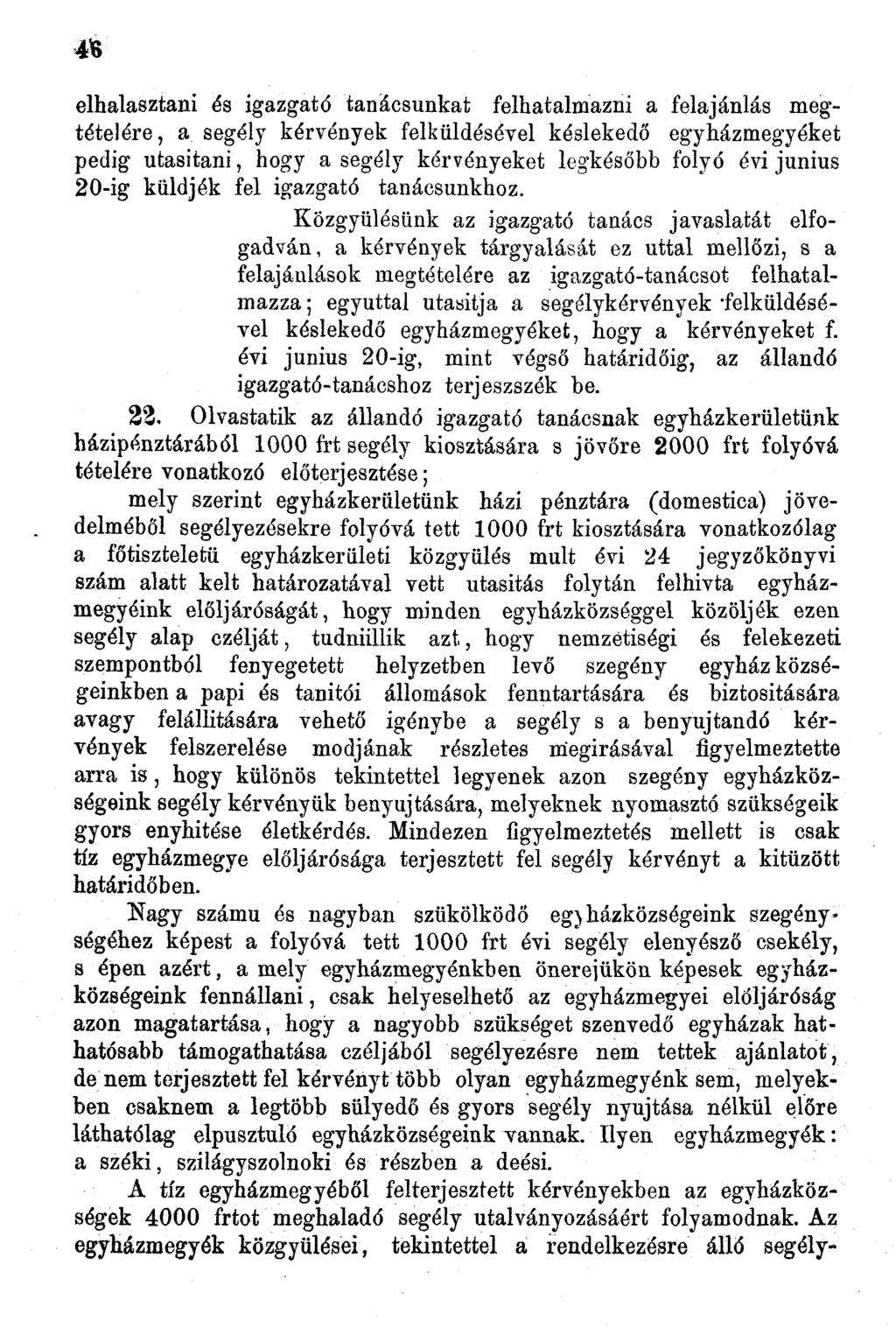 elhalasztani és igazgató tanácsunkat felhatalmazni a felajánlás megtételére, a segély kérvények felküldésével késlekedő egyházmegyéket pedig utasítani, hogy a segély kérvényeket legkésőbb folyó évi
