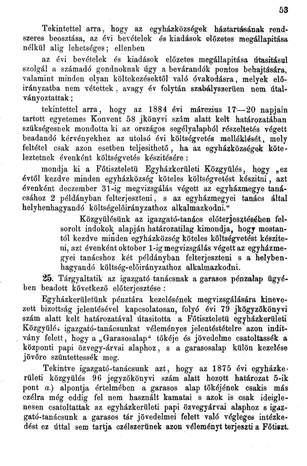 Tekintettel arra, hogy az egyházközségek háztartásának rendszeres beosztása, az évi bevételek és kiadások előzetes megállapítása nélkül alig lehetséges; ellenben az évi bevételek és kiadások előzetes