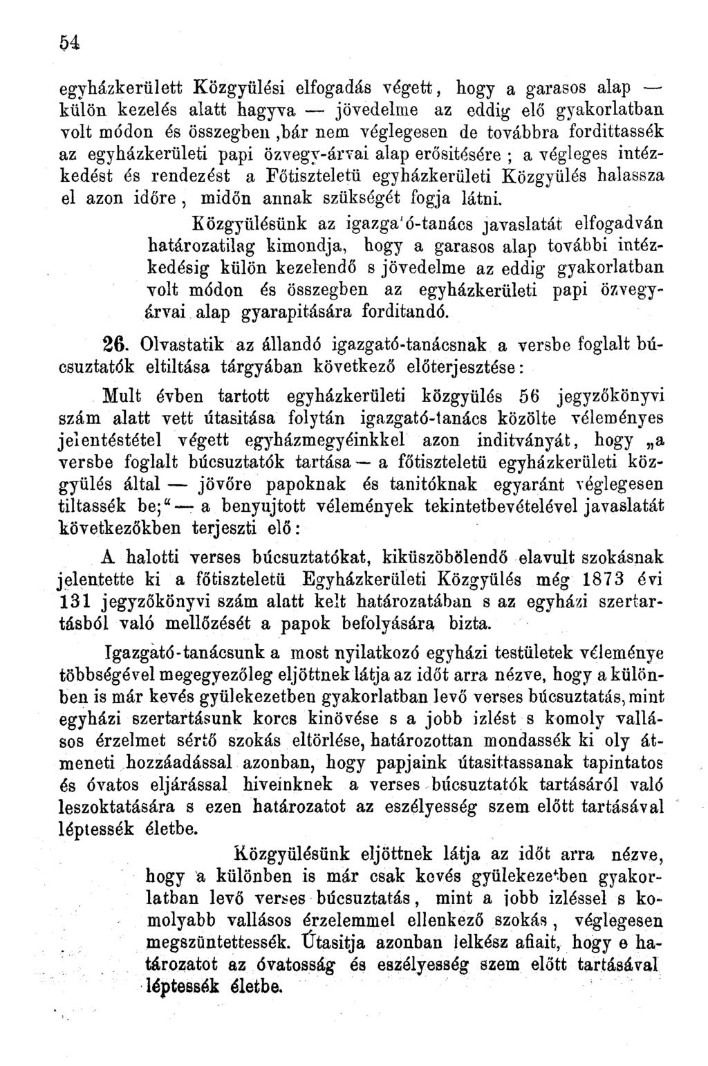 egyházkerülett Közgyűlési elfogadás végett, hogy a garasos alap külön kezelés alatt hagyva jövedelme az eddig elő gyakorlatban volt módon és összegben,bár nem véglegesen de továbbra fordittassék az
