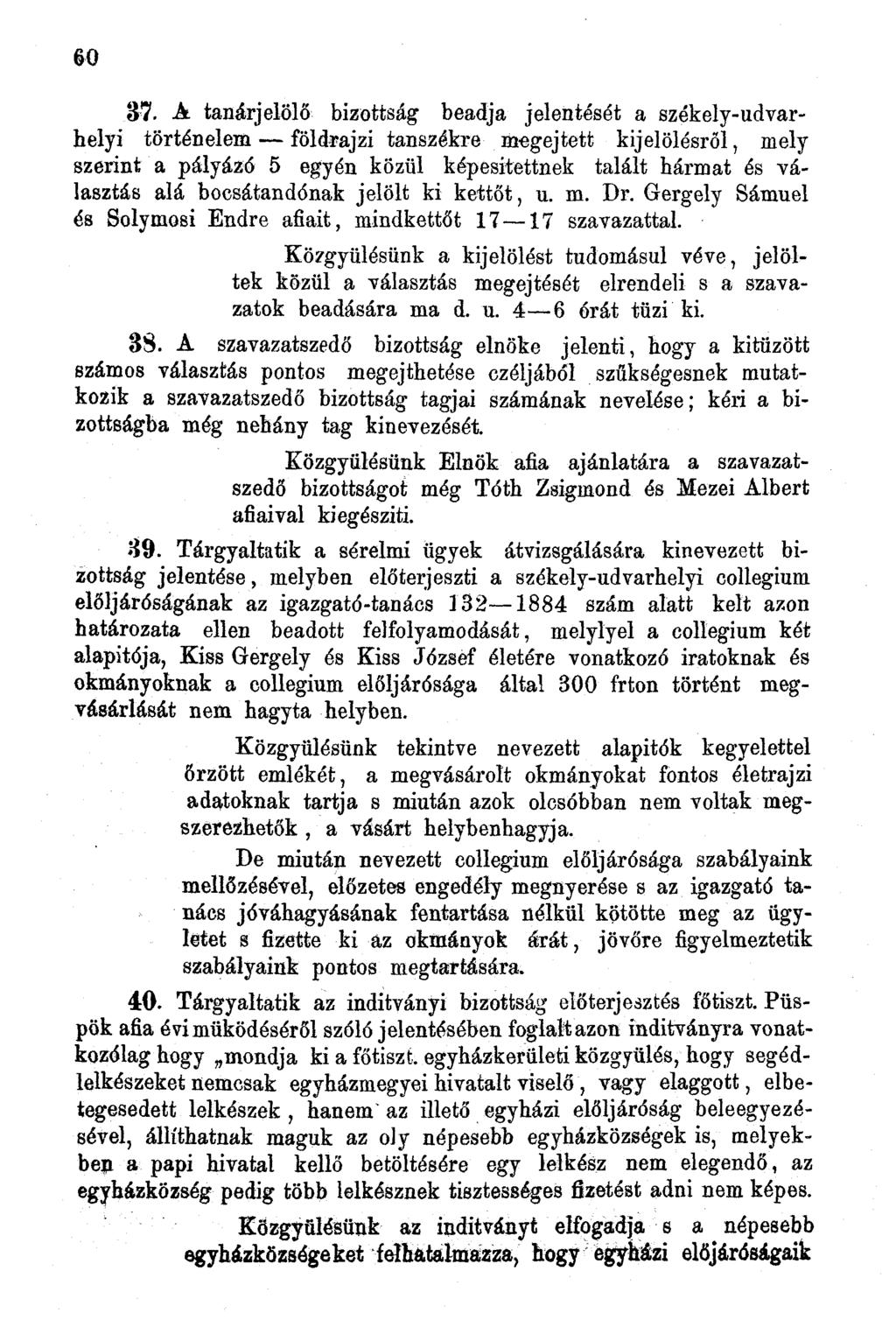 0 37. A tanárjelölő bizottság beadja jelentését a székely-udvarhelyi történelem földrajzi tanszékre megejtett kijelölésről, mely szerint a pályázó 5 egyén közül képesítettnek talált hármat és