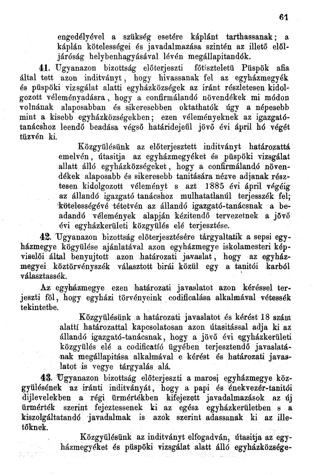 engedélyével a szükség esetére káplánt tarthassanak; a káplán kötelességei és javadalmazása szintén az illető elöljáróság helybenhagyásával lévén megállapitandók. 4.