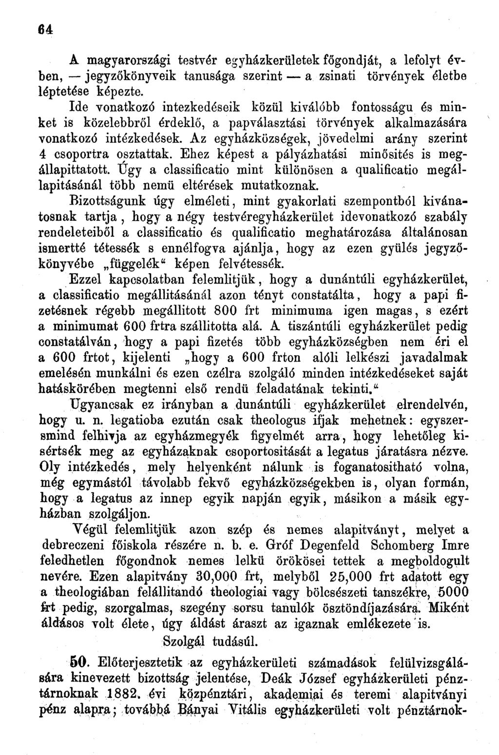 64 A magyarországi testvér egyházkerületek főgondját, a lefolyt évben, jegyzőkönyveik tanúsága szerint a zsinati törvények életbe léptetése képezte.