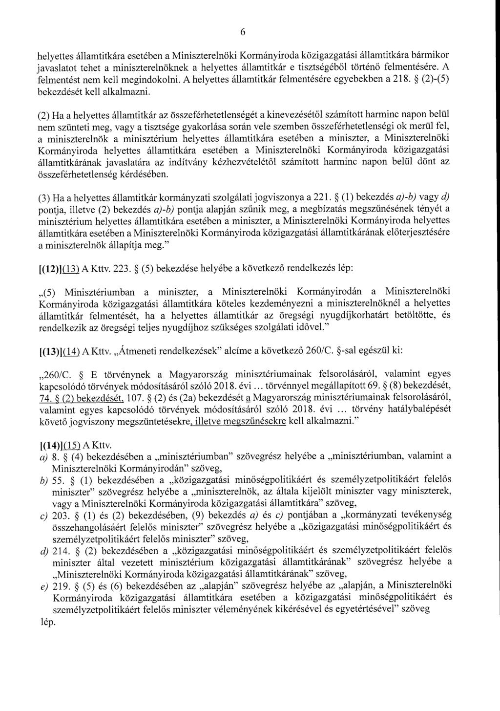 6 helyettes államtitkára esetében a Miniszterelnöki Kormányiroda közigazgatási államtitkára bármiko r javaslatot tehet a miniszterelnöknek a helyettes államtitkár e tisztségéb ől történő felmentésére.