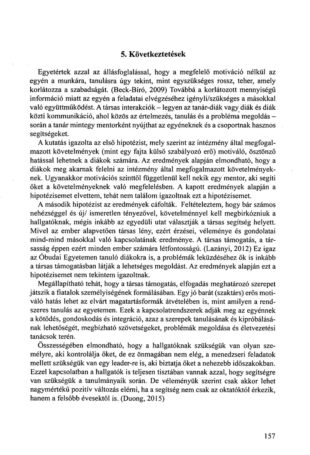 5. Következtetések Egyetértek azzal az állásfoglalással, hogy a megfelelő motiváció nélkül az egyén a munkára, tanulásra úgy tekint, mint egyszükséges rossz, teher, amely korlátozza a szabadságát.